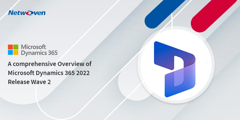 A comprehensive Overview of Microsoft Dynamics 365 2022 Release Wave 2