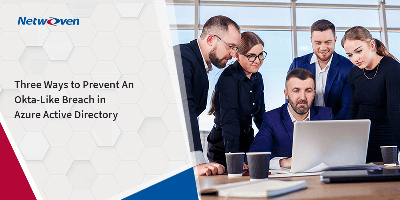 Three Ways to Prevent An Okta-Like Breach in Azure Active Directory