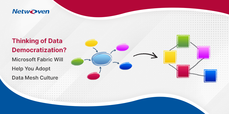 Thinking of Data Democratization? Microsoft Fabric Will Help You Adopt Data Mesh culture